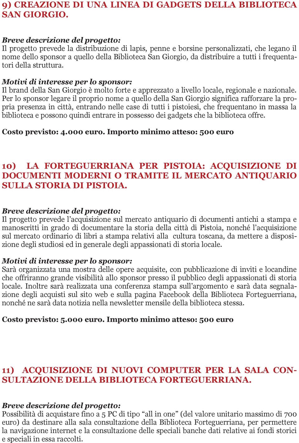 struttura. Il brand della San Giorgio è molto forte e apprezzato a livello locale, regionale e nazionale.