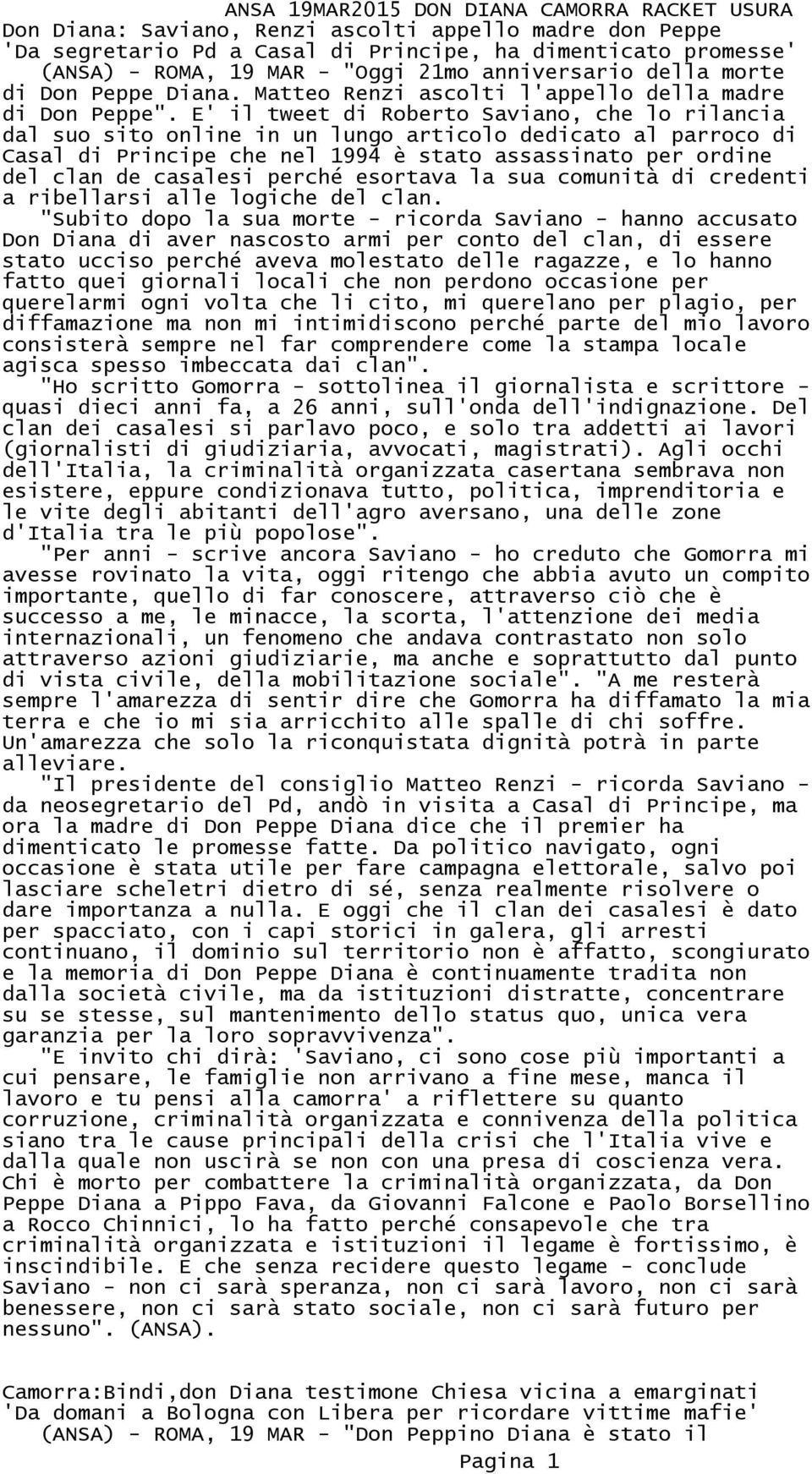 E' il tweet di Roberto Saviano, che lo rilancia dal suo sito online in un lungo articolo dedicato al parroco di Casal di Principe che nel 1994 è stato assassinato per ordine del clan de casalesi