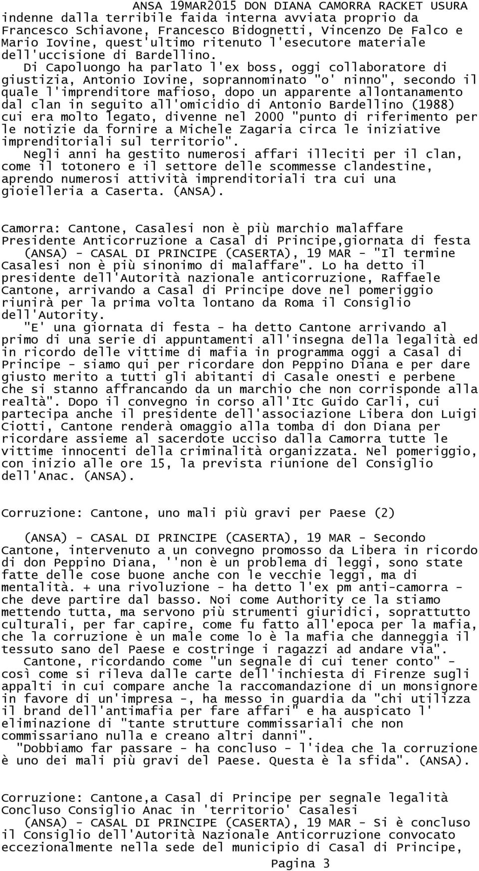 Di Capoluongo ha parlato l'ex boss, oggi collaboratore di giustizia, Antonio Iovine, soprannominato "o' ninno", secondo il quale l'imprenditore mafioso, dopo un apparente allontanamento dal clan in