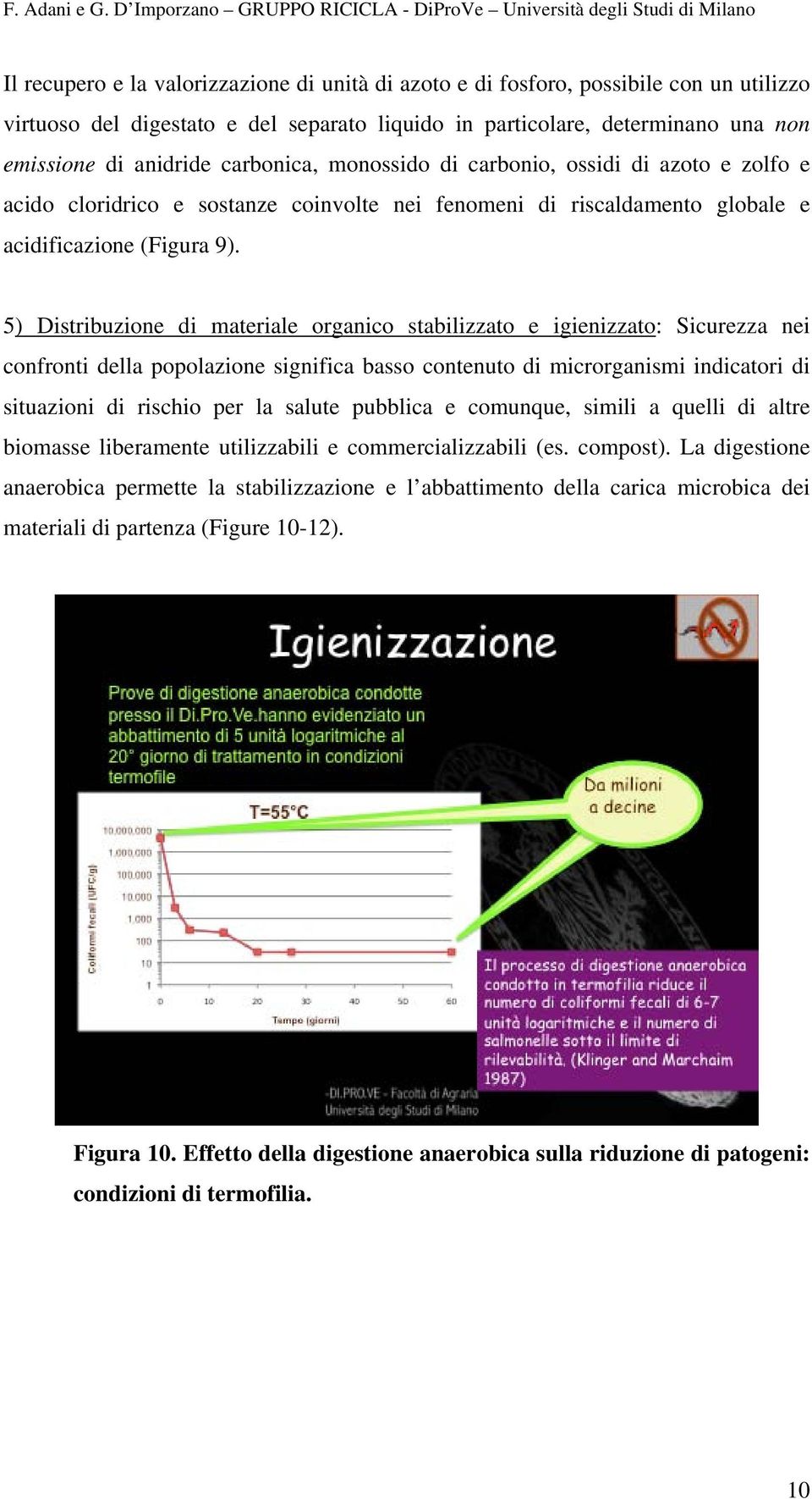 5) Distribuzione di materiale organico stabilizzato e igienizzato: Sicurezza nei confronti della popolazione significa basso contenuto di microrganismi indicatori di situazioni di rischio per la