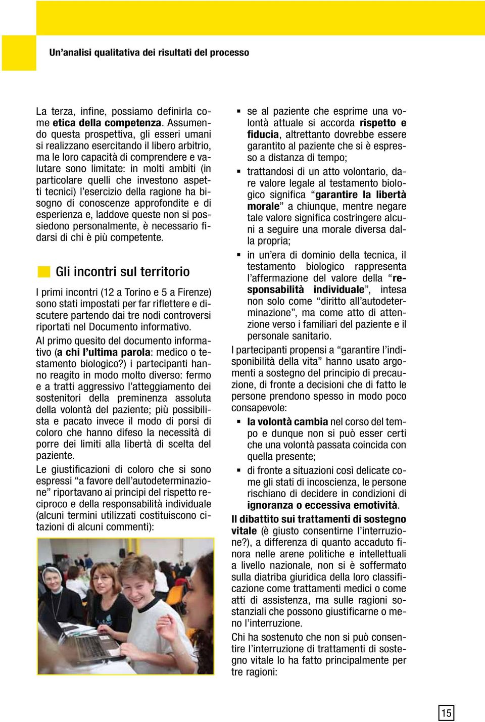 investono aspetti tecnici) l esercizio della ragione ha bisogno di conoscenze approfondite e di esperienza e, laddove queste non si possiedono personalmente, è necessario fidarsi di chi è più