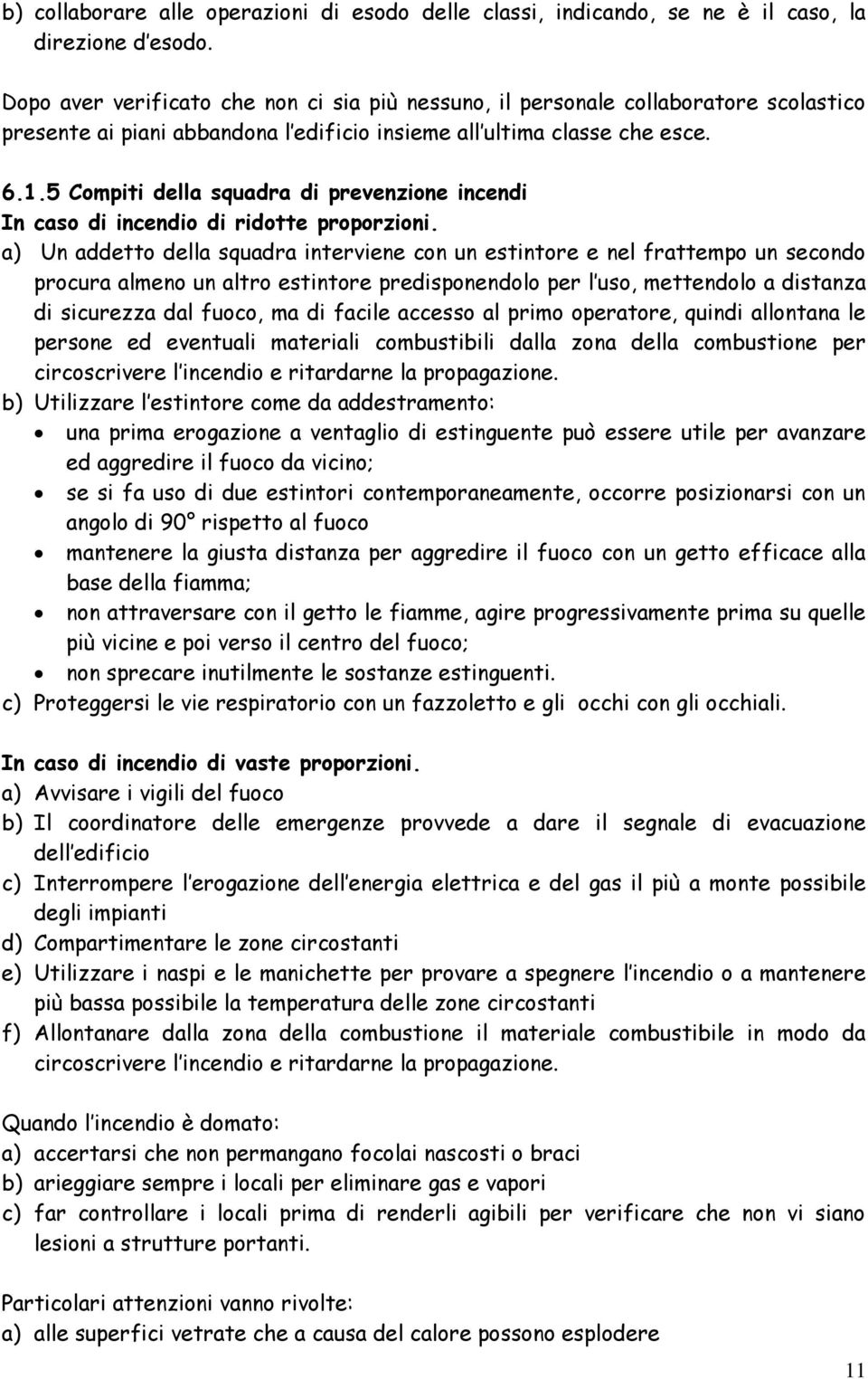 5 Compiti della squadra di prevenzione incendi In caso di incendio di ridotte proporzioni.