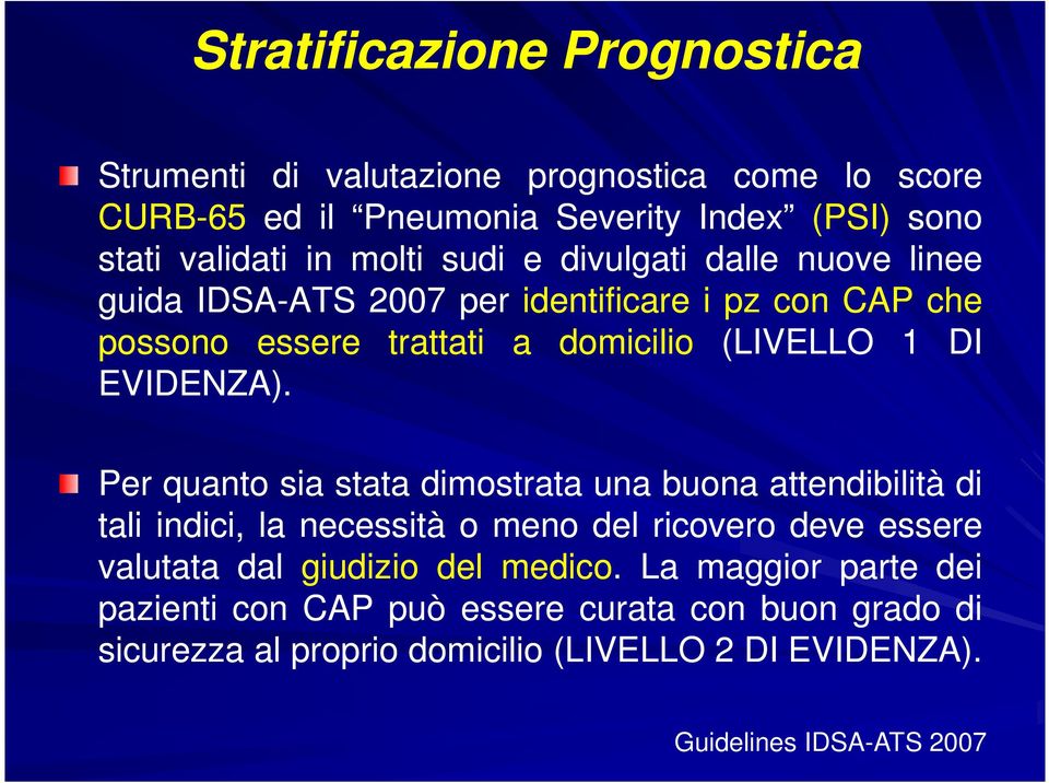 Per quanto sia stata dimostrata una buona attendibilità di tali indici, la necessità o meno del ricovero deve essere valutata dal giudizio del medico.