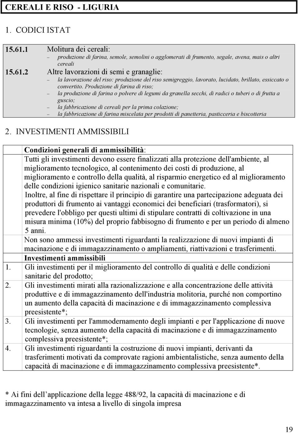 fabbricazione di farina miscelata per prodotti di panetteria, pasticceria e biscotteria 2.