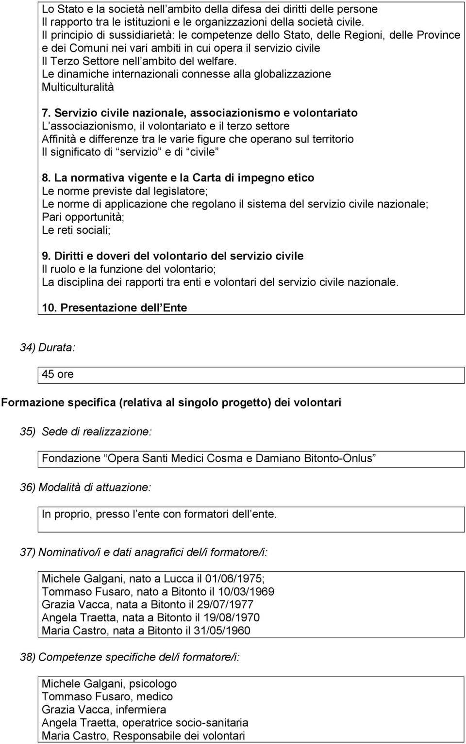 Le dinamiche internazionali connesse alla globalizzazione Multiculturalità 7.