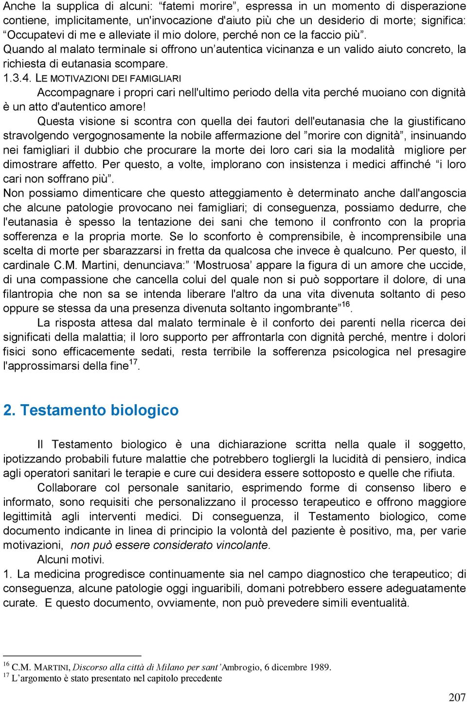 LE MOTIVAZIONI DEI FAMIGLIARI Accompagnare i propri cari nell'ultimo periodo della vita perché muoiano con dignità è un atto d'autentico amore!