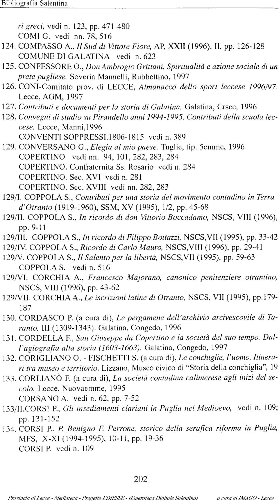 Lecce, AGM, 1997 127. Contributi e documenti per la storia di Galatina. Galatina, Crsec, 1996 128. Convegni di studio su Pirandello anni 1994-1995. Contributi della scuola leccese.