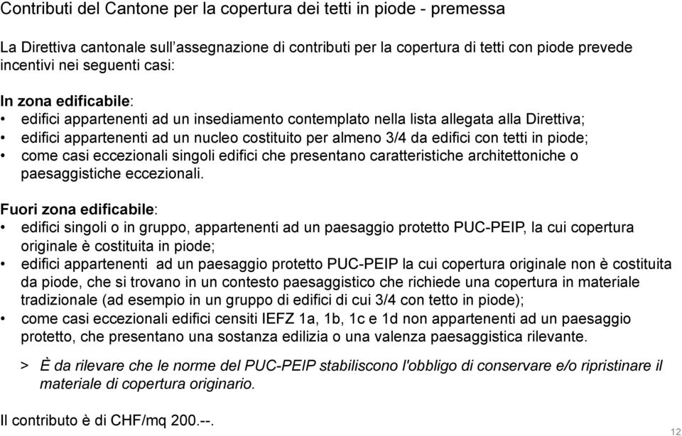 piode; come casi eccezionali singoli edifici che presentano caratteristiche architettoniche o paesaggistiche eccezionali.