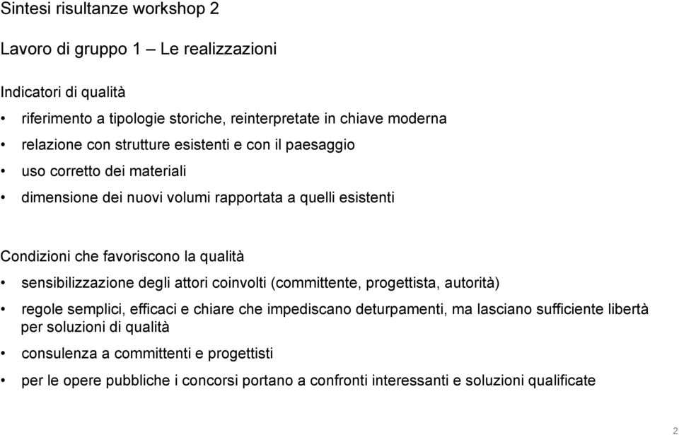 sensibilizzazione degli attori coinvolti (committente, progettista, autorità) regole semplici, efficaci e chiare che impediscano deturpamenti, ma lasciano