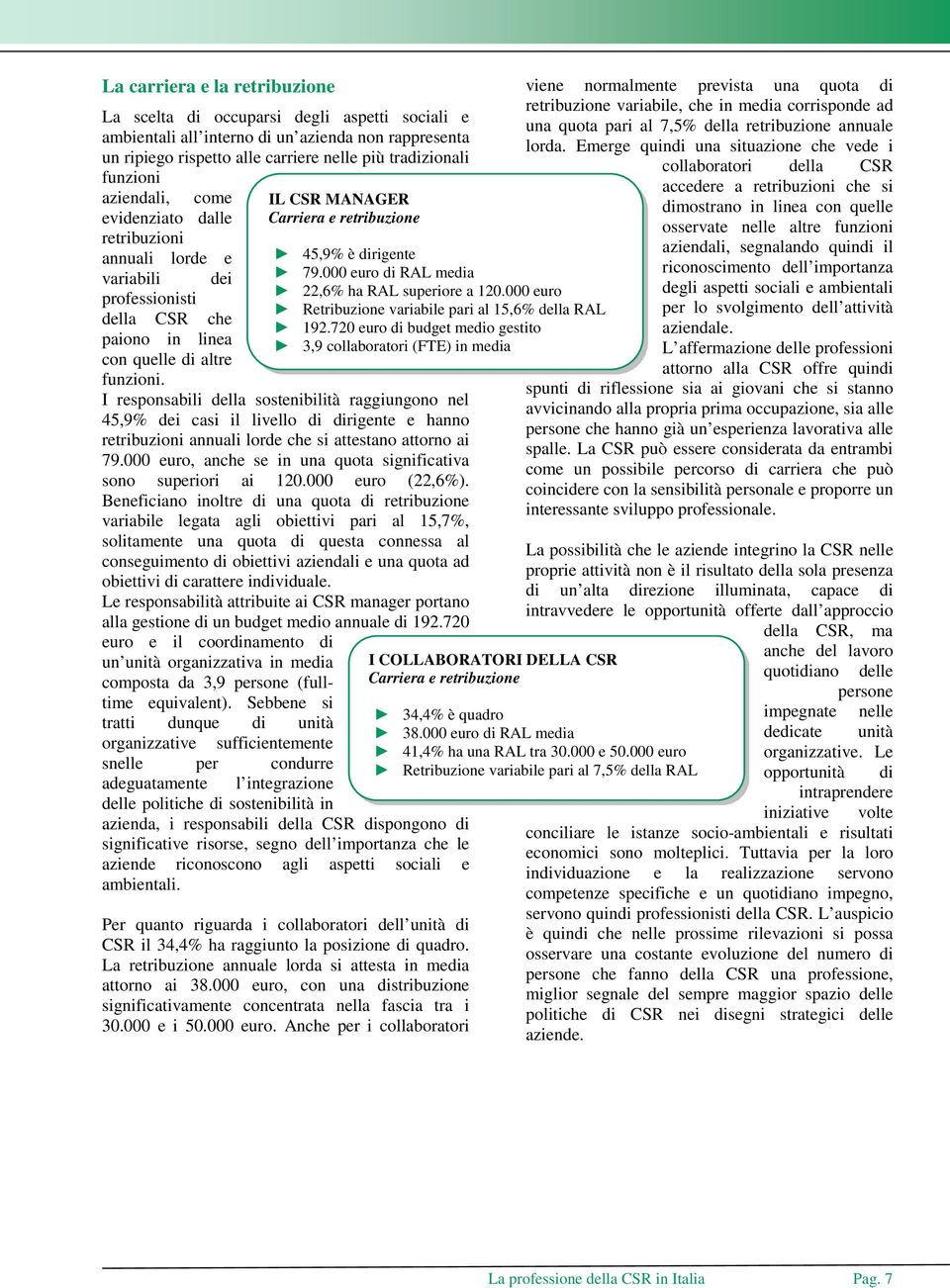 I responsabili della sostenibilità raggiungono nel 45,9% dei casi il livello di dirigente e hanno retribuzioni annuali lorde che si attestano attorno ai 79.