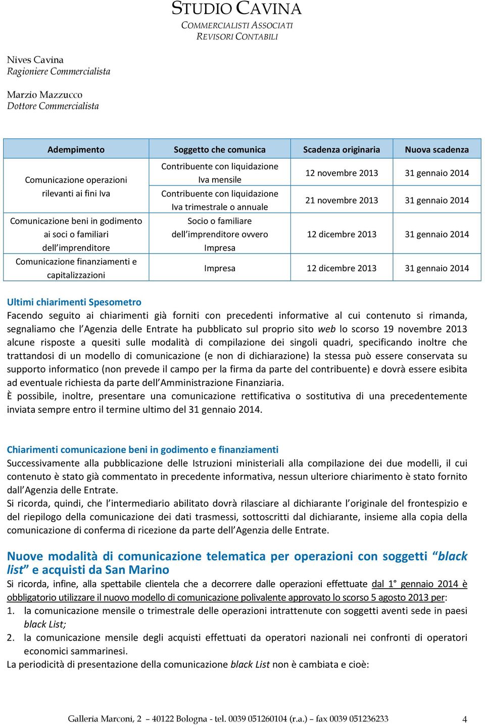 31 gennaio 2014 21 novembre 2013 31 gennaio 2014 12 dicembre 2013 31 gennaio 2014 Impresa 12 dicembre 2013 31 gennaio 2014 Ultimi chiarimenti Spesometro Facendo seguito ai chiarimenti già forniti con