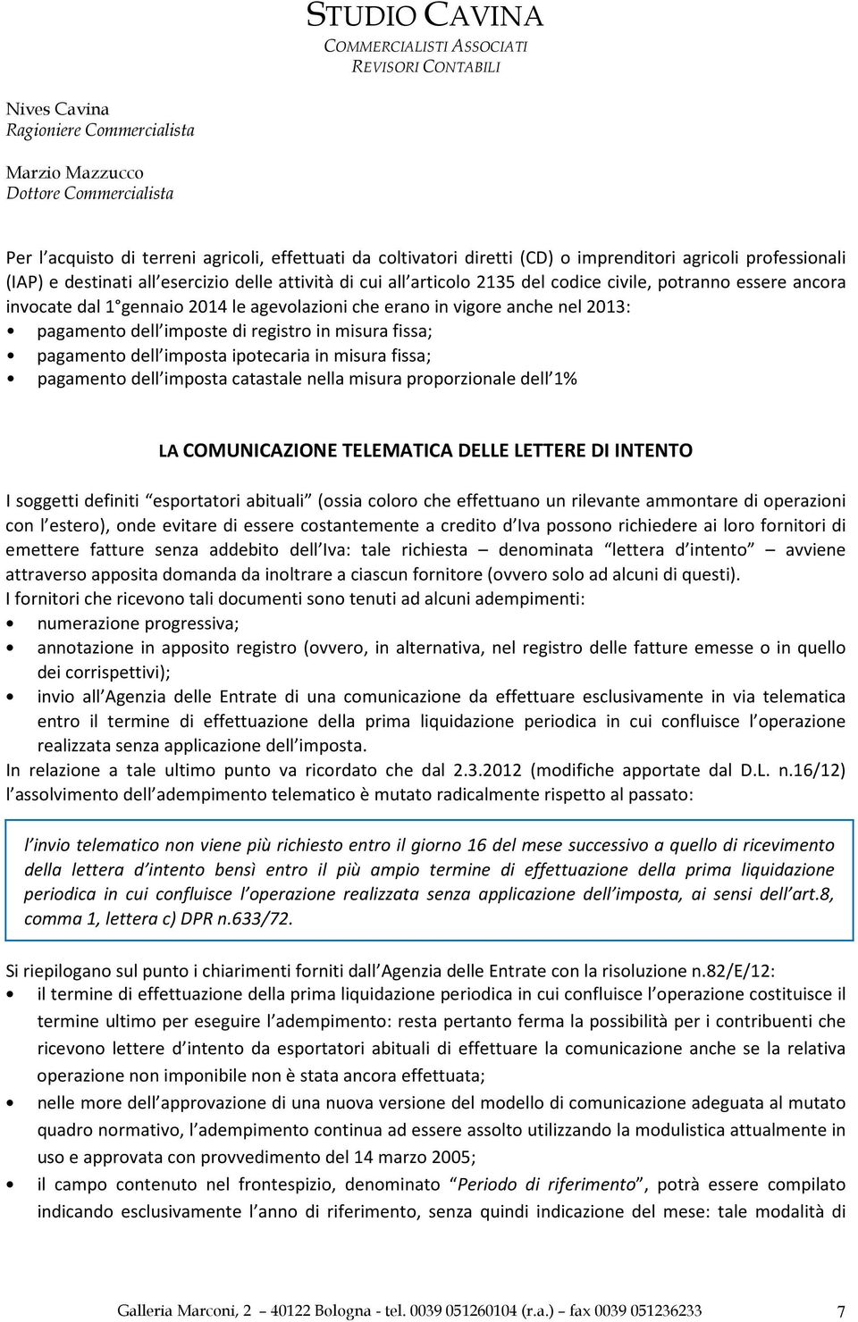 misura fissa; pagamento dell imposta catastale nella misura proporzionale dell 1% LA COMUNICAZIONE TELEMATICA DELLE LETTERE DI INTENTO I soggetti definiti esportatori abituali (ossia coloro che