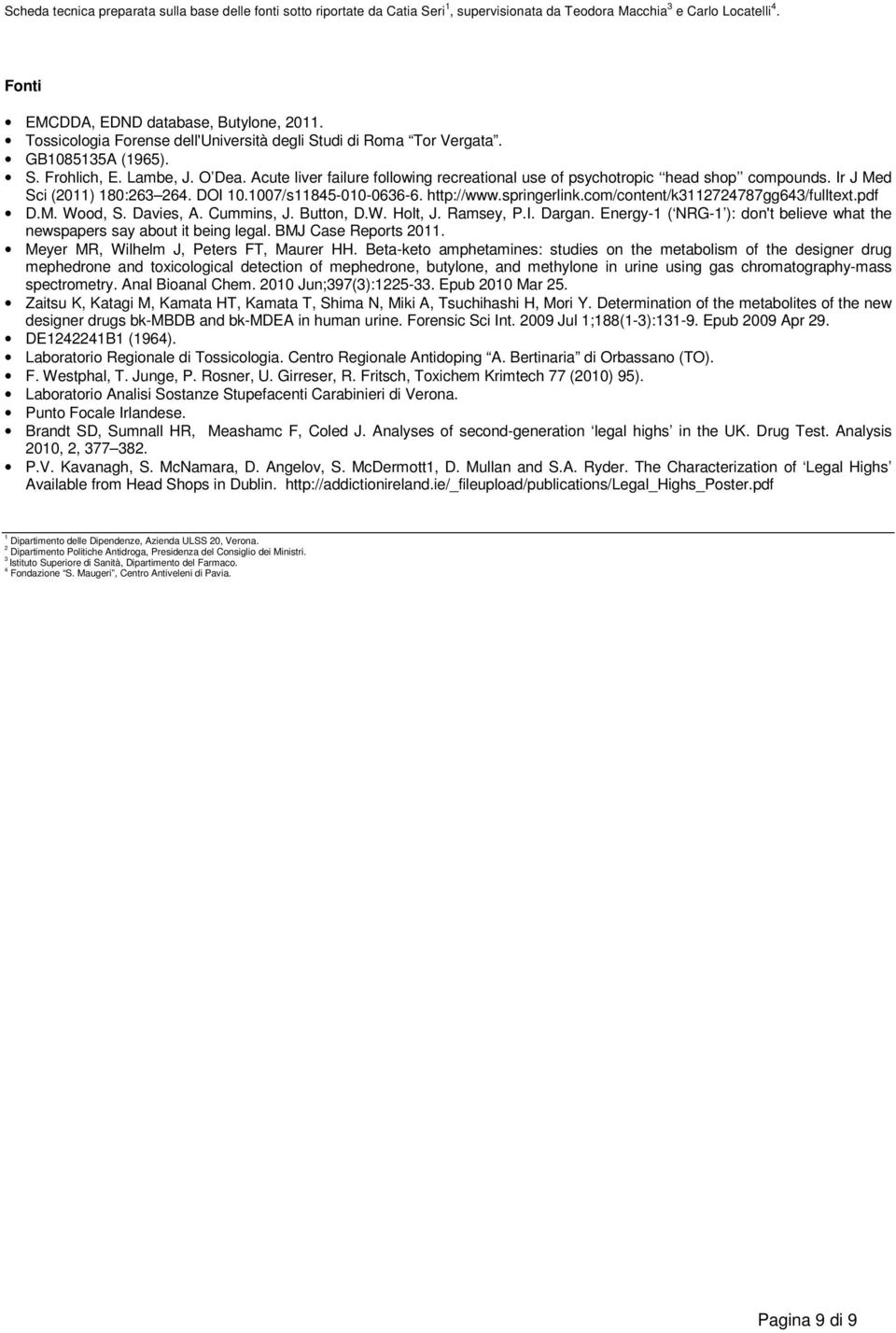 Acute liver failure following recreational use of psychotropic head shop compounds. Ir J Med Sci (2011) 180:263 264. DOI 10.1007/s11845-010-0636-6. http://www.springerlink.