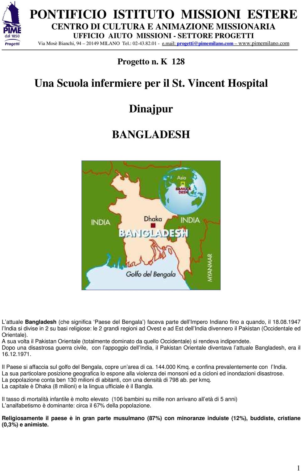 Vincent Hospital Dinajpur BANGLADESH L attuale Bangladesh (che significa Paese del Bengala ) faceva parte dell Impero Indiano fino a quando, il 18.08.