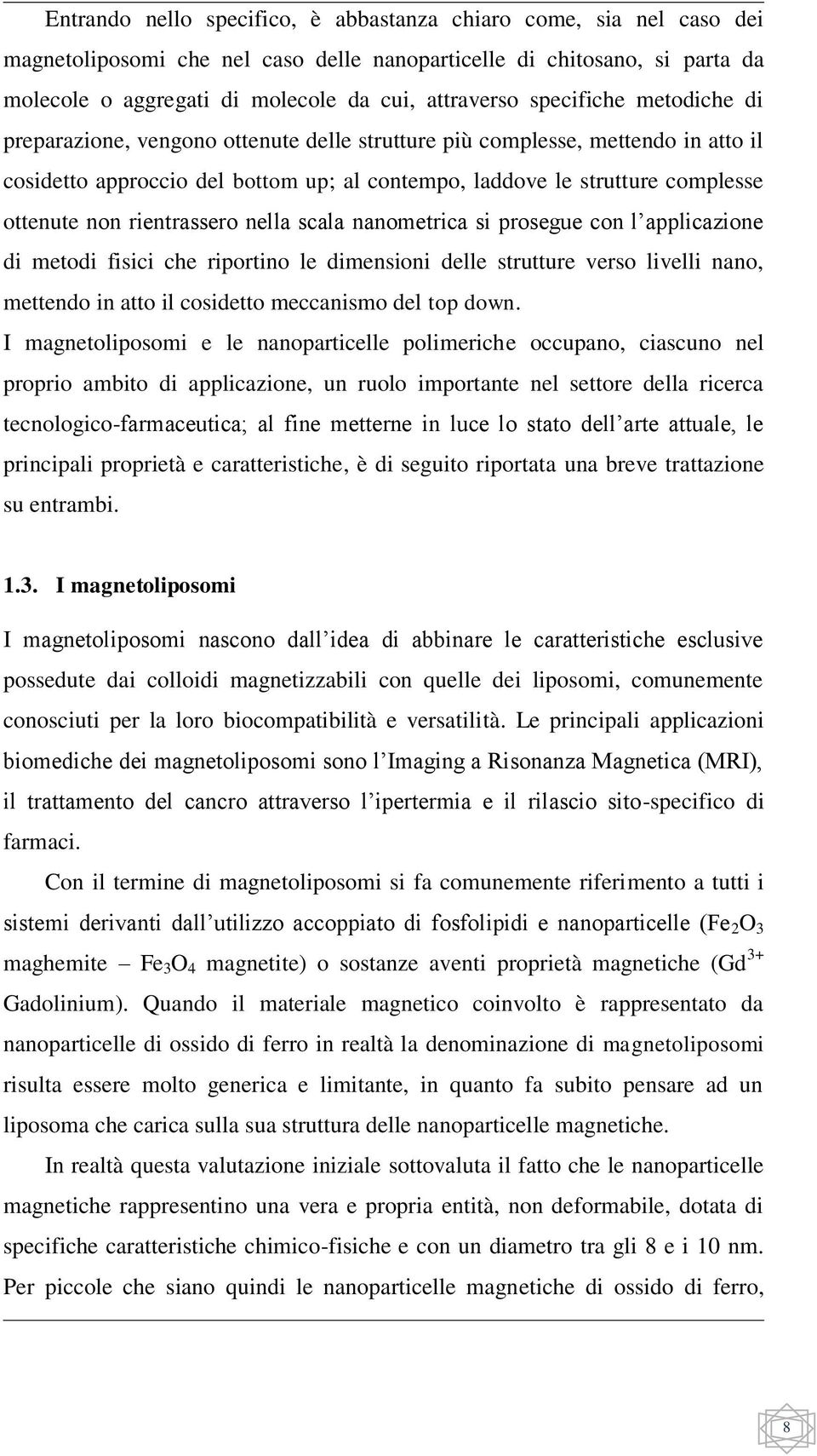 rientrassero nella scala nanometrica si prosegue con l applicazione di metodi fisici che riportino le dimensioni delle strutture verso livelli nano, mettendo in atto il cosidetto meccanismo del top