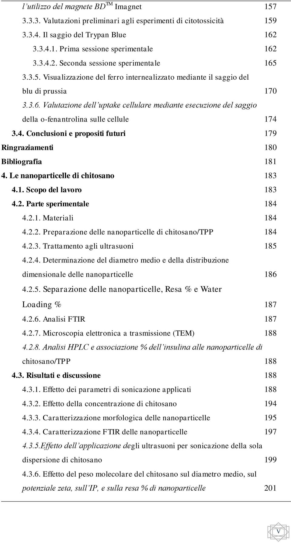 Valutazione dell uptake cellulare mediante esecuzione del saggio della o-fenantrolina sulle cellule 174 3.4. Conclusioni e propositi futuri 179 Ringraziamenti 180 Bibliografia 181 4.