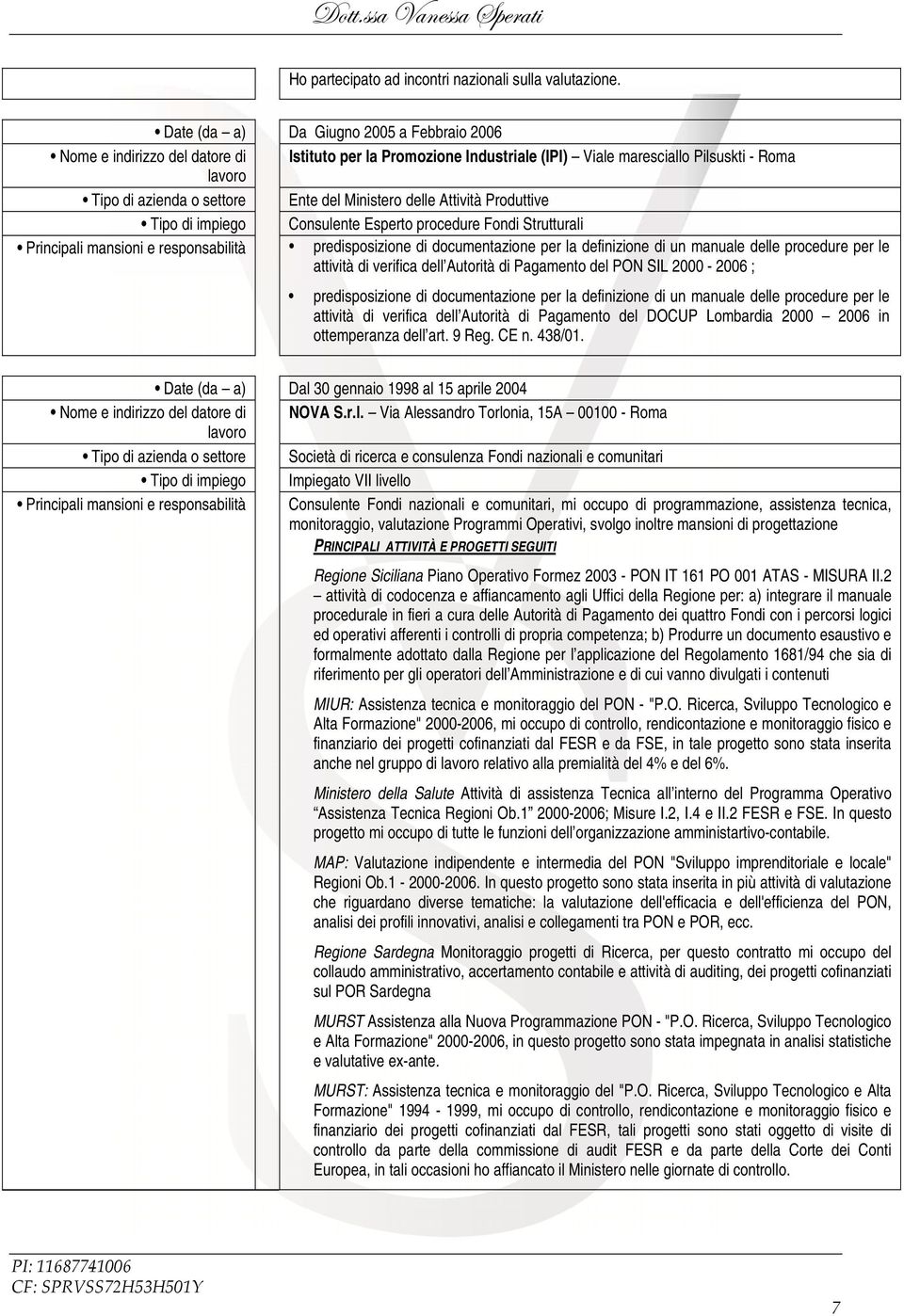 delle Attività Produttive Tipo di impiego Consulente Esperto procedure Fondi Strutturali Principali mansioni e responsabilità predisposizione di documentazione per la definizione di un manuale delle