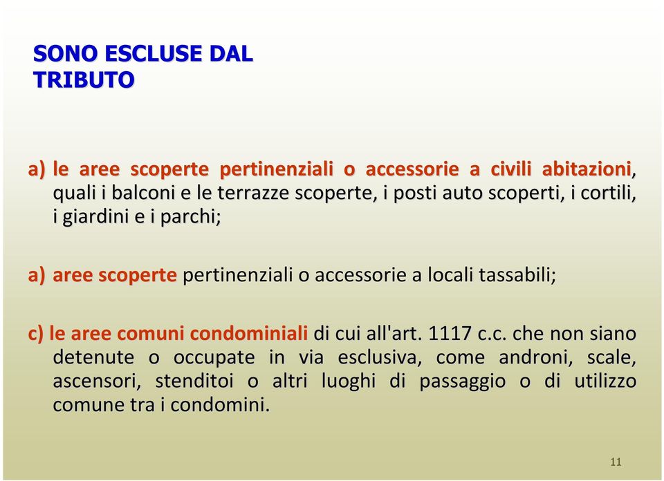 accessorie a locali tassabili; c) le aree comuni condominiali di cui all'art. 1117 c.c. che non siano detenute o