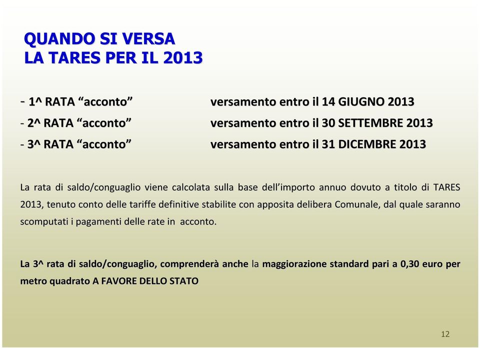 TARES 2013, tenuto conto delle tariffe definitive stabilite con apposita delibera Comunale, dal quale saranno scomputati i pagamenti delle rate