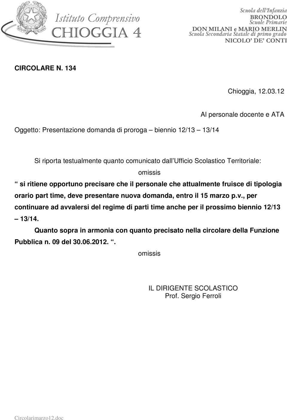 Scolastico Territoriale: omissis si ritiene opportuno precisare che il personale che attualmente fruisce di tipologia orario part time, deve presentare