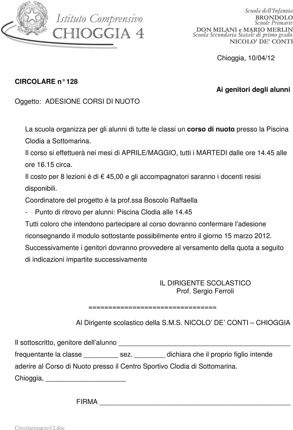 Il costo per 8 lezioni è di 45,00 e gli accompagnatori saranno i docenti resisi disponibili. Coordinatore del progetto è la prof.