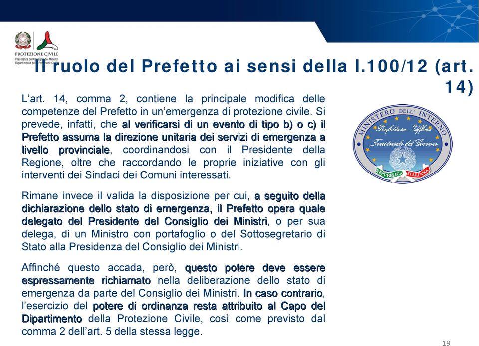 Presidente della Regione, oltre che raccordando le proprie iniziative con gli interventi dei Sindaci dei Comuni interessati.