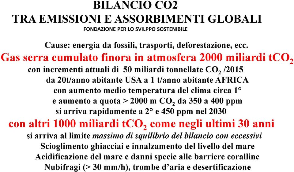 temperatura del clima circa 1 e aumento a quota > 2000 m CO 2 da 350 a 400 ppm si arriva rapidamente a 2 e 450 ppm nel 2030 con altri 1000 miliardi tco 2 come negli ultimi 30 anni si arriva