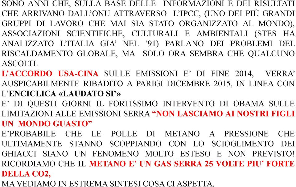 L ACCORDO USA-CINA SULLE EMISSIONI E DI FINE 2014, VERRA AUSPICABILMENTE RIBADITO A PARIGI DICEMBRE 2015, IN LINEA CON L ENCICLICA «LAUDATO SI» E DI QUESTI GIORNI IL FORTISSIMO INTERVENTO DI OBAMA