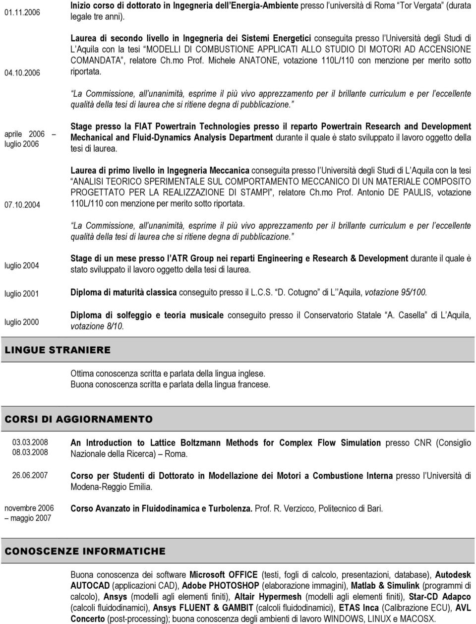 COMANDATA, relatore Ch.mo Prof. Michele ANATONE, votazione 110L/110 con menzione per merito sotto riportata.