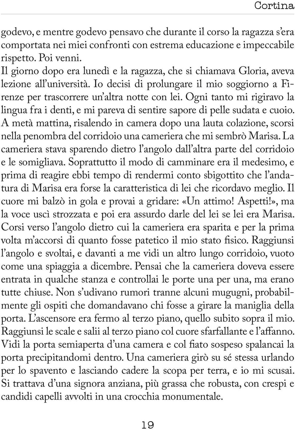 Ogni tanto mi rigiravo la lingua fra i denti, e mi pareva di sentire sapore di pelle sudata e cuoio.