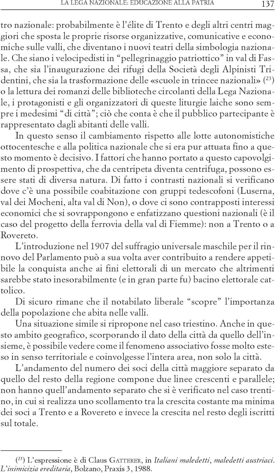 Che siano i velocipedisti in pellegrinaggio patriottico in val di Fassa, che sia l inaugurazione dei rifugi della Società degli Alpinisti Tridentini, che sia la trasformazione delle «scuole in