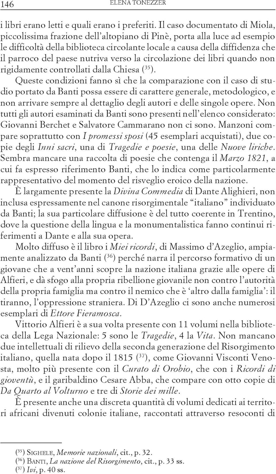 paese nutriva verso la circolazione dei libri quando non rigidamente controllati dalla Chiesa ( 35 ).