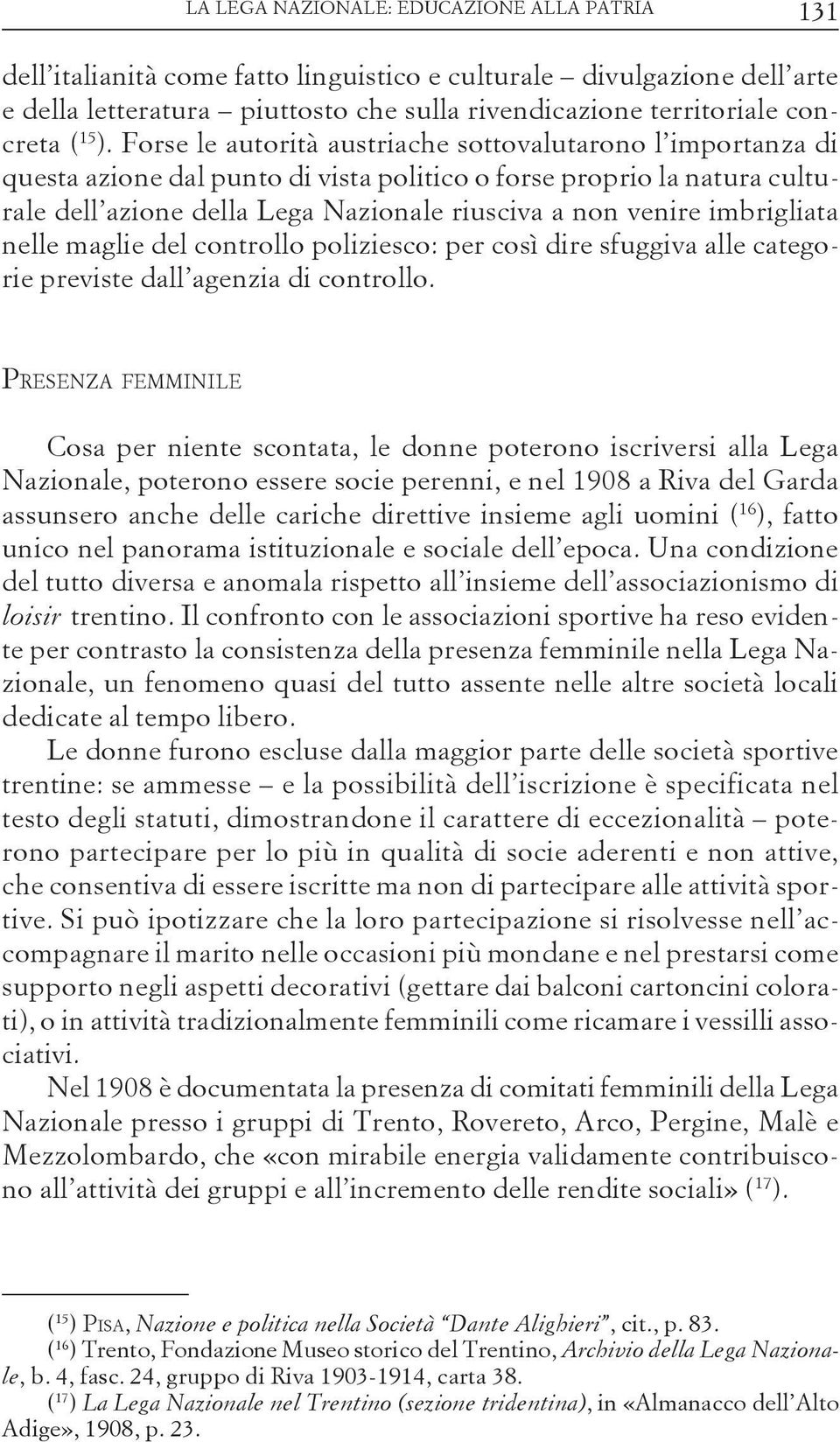 imbrigliata nelle maglie del controllo poliziesco: per così dire sfuggiva alle categorie previste dall agenzia di controllo.