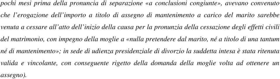 del matrimonio, con impegno della moglie a «nulla pretendere dal marito, né a titolo di una tantum né di mantenimento»; in sede di udienza