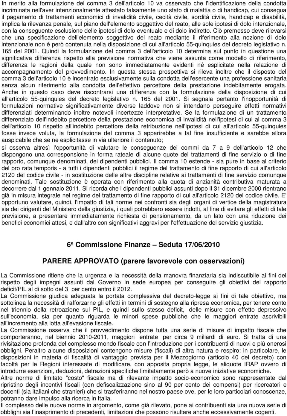 soggettivo del reato, alle sole ipotesi di dolo intenzionale, con la conseguente esclusione delle ipotesi di dolo eventuale e di dolo indiretto.