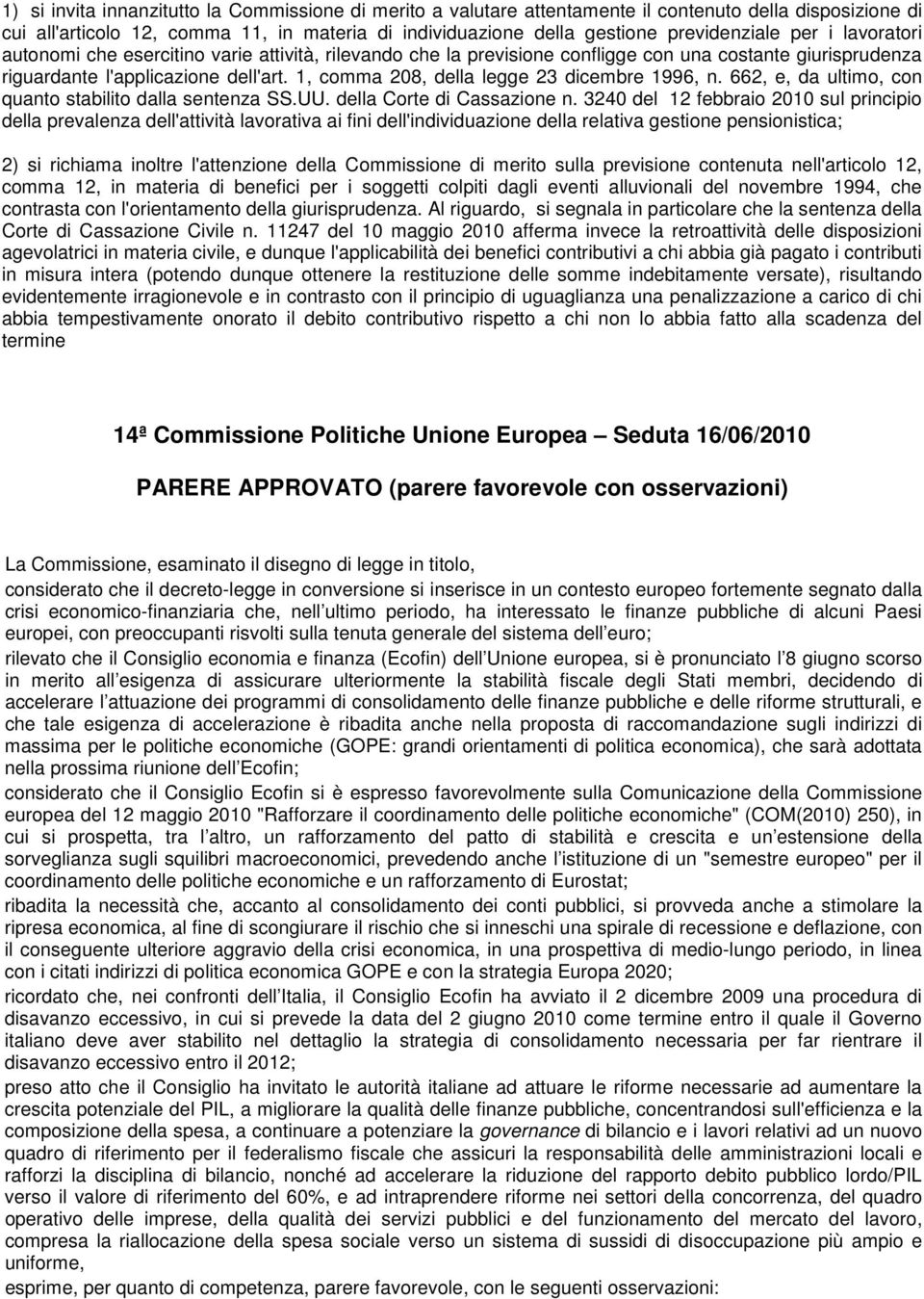 1, comma 208, della legge 23 dicembre 1996, n. 662, e, da ultimo, con quanto stabilito dalla sentenza SS.UU. della Corte di Cassazione n.