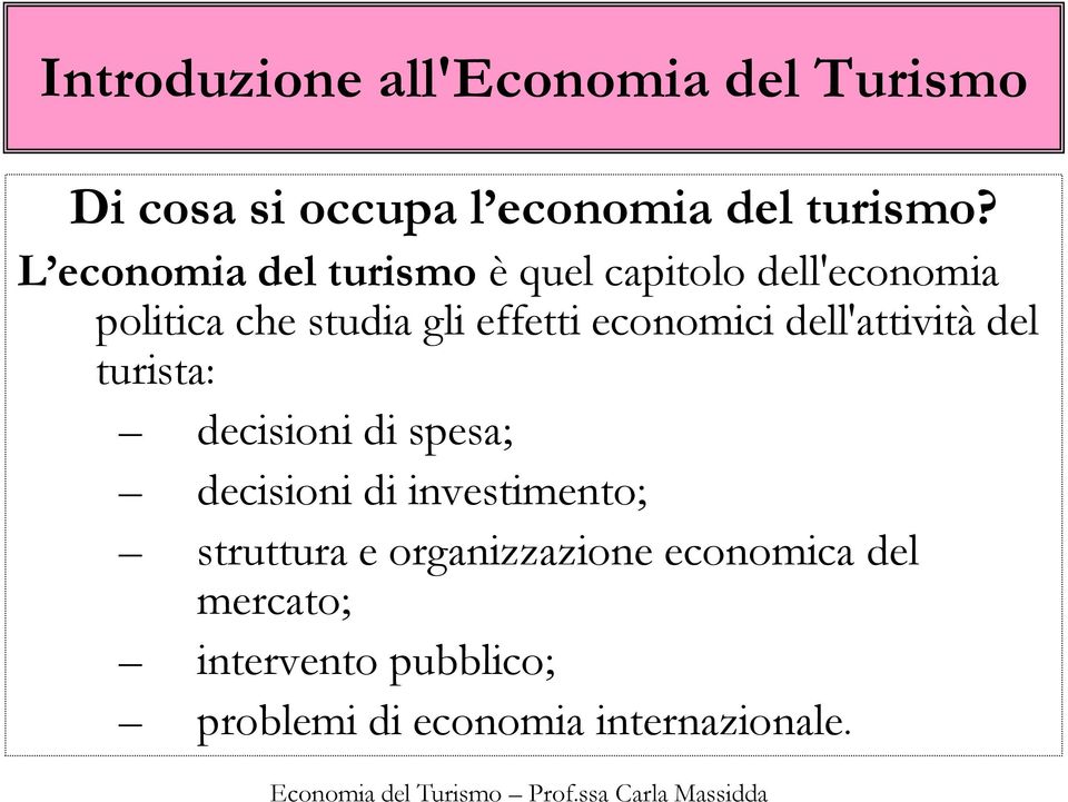 economici dell'attività del turista: decisioni di spesa; decisioni di investimento;