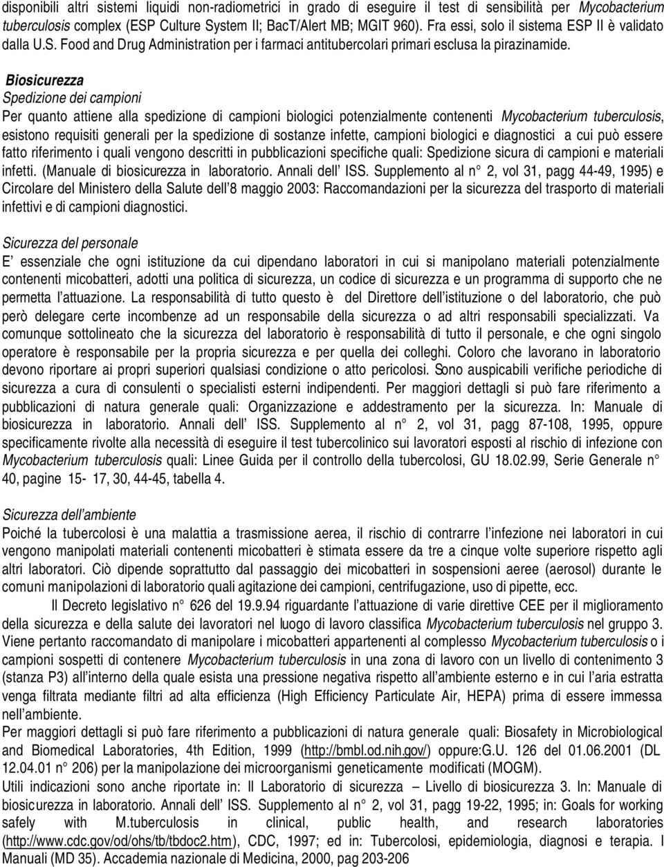 Biosicurezza Spedizione dei campioni Per quanto attiene alla spedizione di campioni biologici potenzialmente contenenti Mycobacterium tuberculosis, esistono requisiti generali per la spedizione di