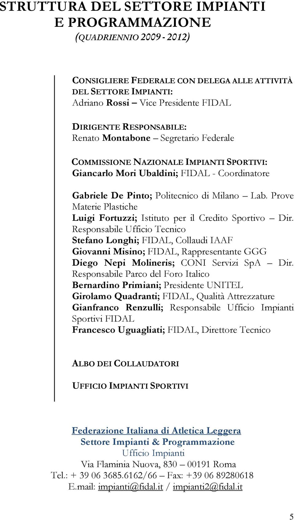 Prove Materie Plastiche Luigi Fortuzzi; Istituto per il Credito Sportivo Dir.