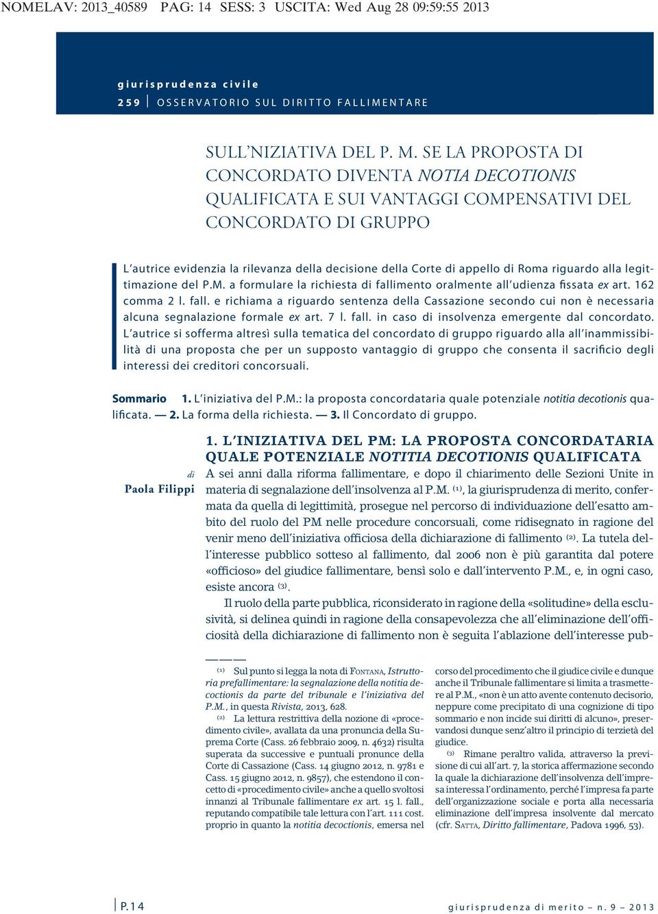 SE LA PROPOSTA DI CONCORDATO DIVENTA NOTIA DECOTIONIS QUALIFICATA E SUI VANTAGGI COMPENSATIVI DEL CONCORDATO DI GRUPPO L autrice evidenzia la rilevanza della decisione della Corte di appello di Roma