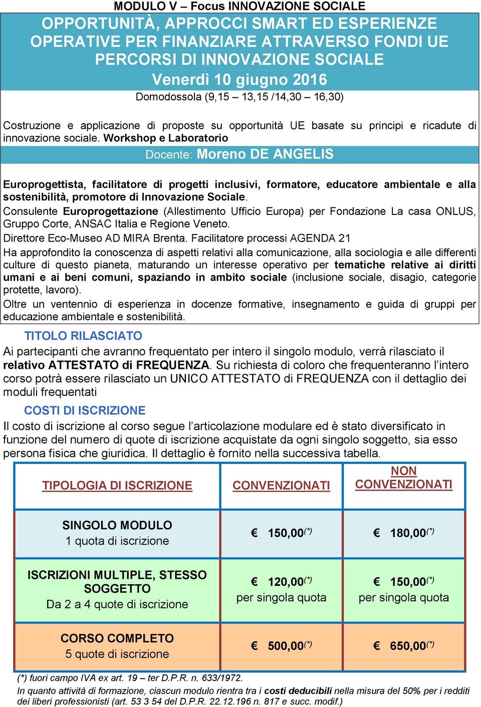 Workshop e Laboratorio Docente: Moreno DE ANGELIS Europrogettista, facilitatore di progetti inclusivi, formatore, educatore ambientale e alla sostenibilità, promotore di Innovazione Sociale.