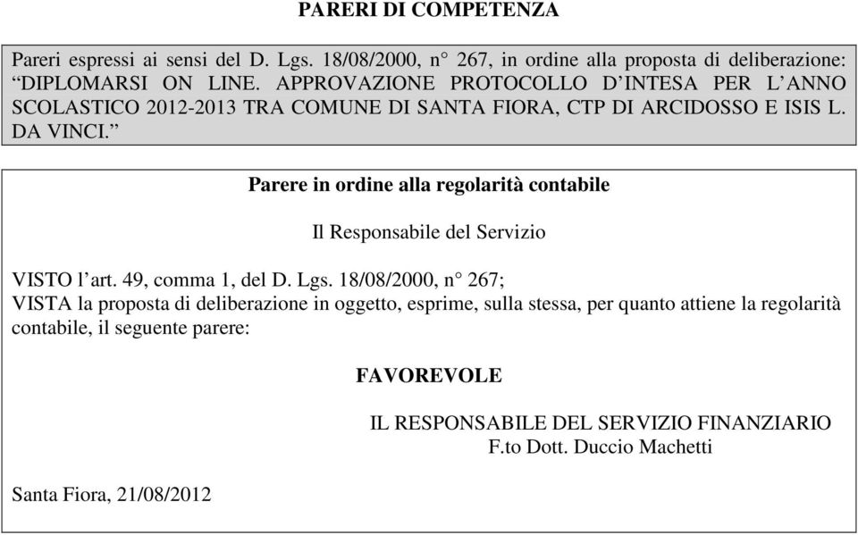 Parere in ordine alla regolarità contabile Il Responsabile del Servizio VISTO l art. 49, comma 1, del D. Lgs.