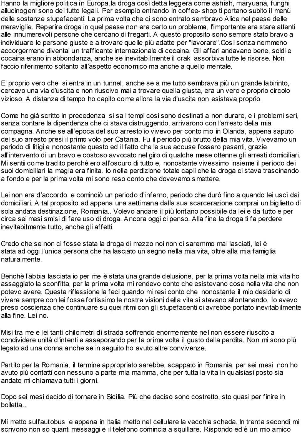 Reperire droga in quel paese non era certo un problema, l'importante era stare attenti alle innumerevoli persone che cercano di fregarti.