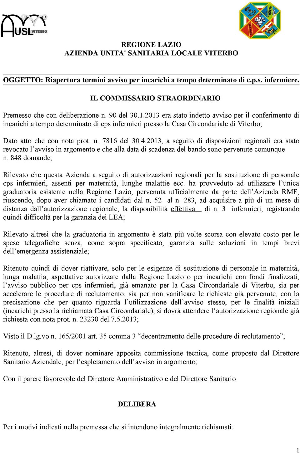 2013 era stato indetto avviso per il conferimento di incarichi a tempo determinato di cps infermieri presso la Casa Circondariale di Viterbo; Dato atto che con nota prot. n. 7816 del 30.4.