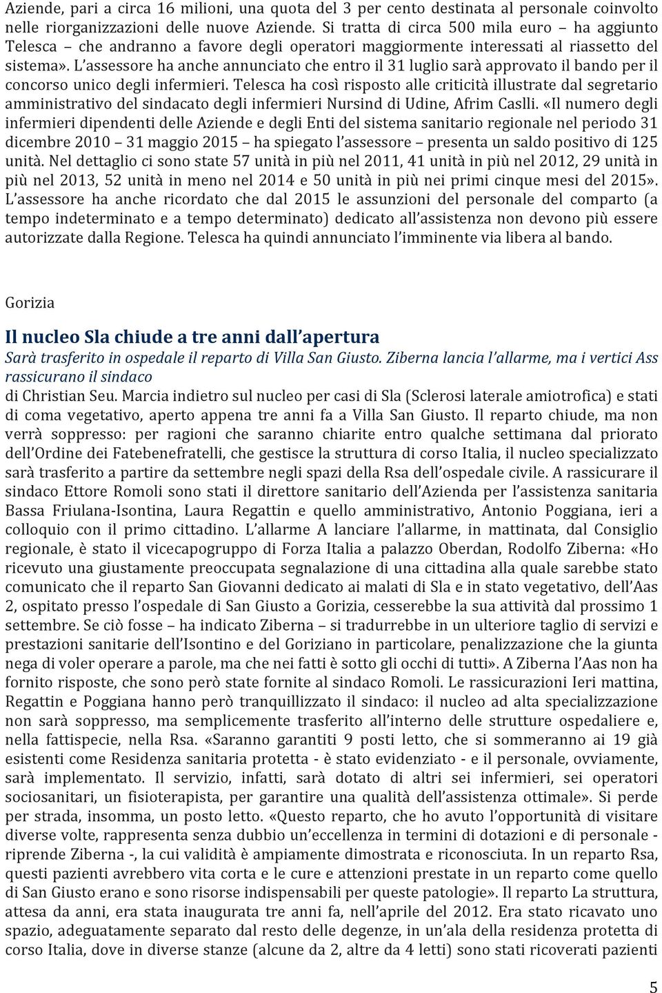 L assessore ha anche annunciato che entro il 31 luglio sarà approvato il bando per il concorso unico degli infermieri.