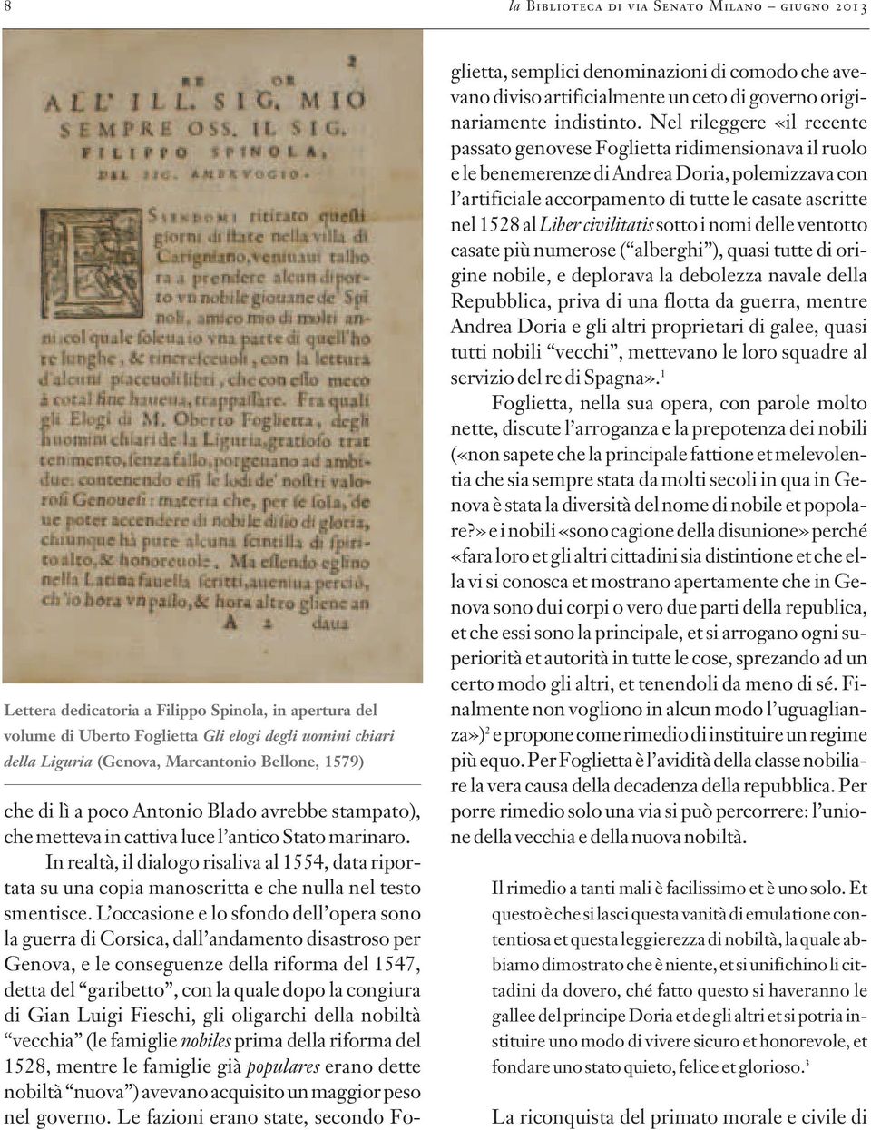 In realtà, il dialogo risaliva al 1554, data riportata su una copia manoscritta e che nulla nel testo smentisce.