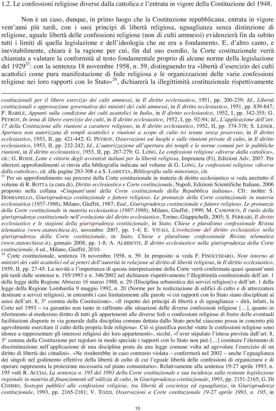 uguale libertà delle confessioni religiose (non di culti ammessi) evidenzierà fin da subito tutti i limiti di quella legislazione e dell ideologia che ne era a fondamento.