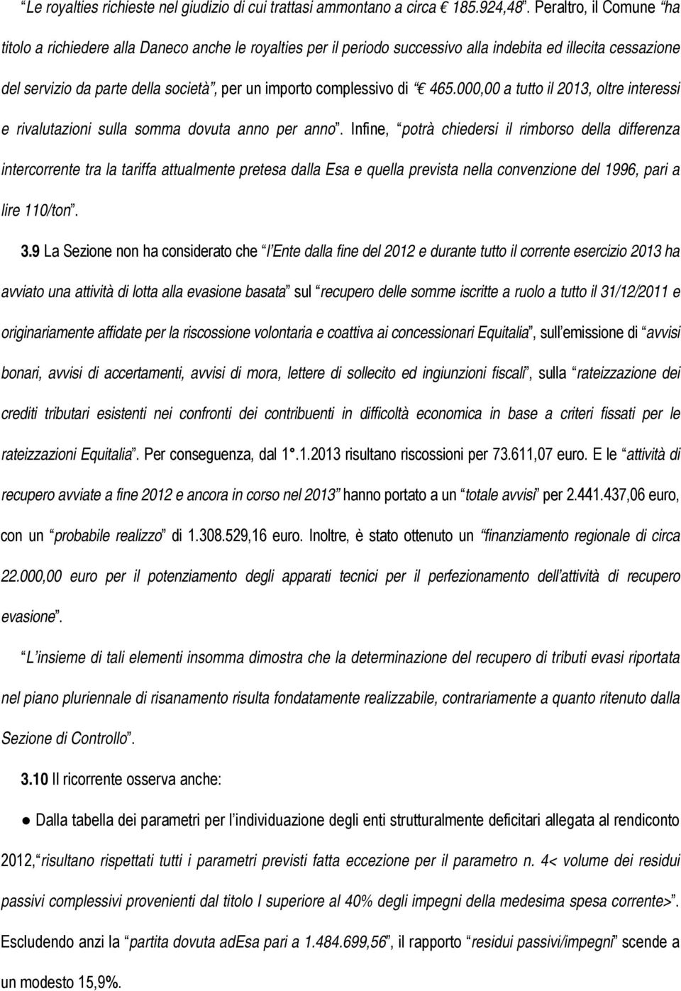 complessivo di 465.000,00 a tutto il 2013, oltre interessi e rivalutazioni sulla somma dovuta anno per anno.