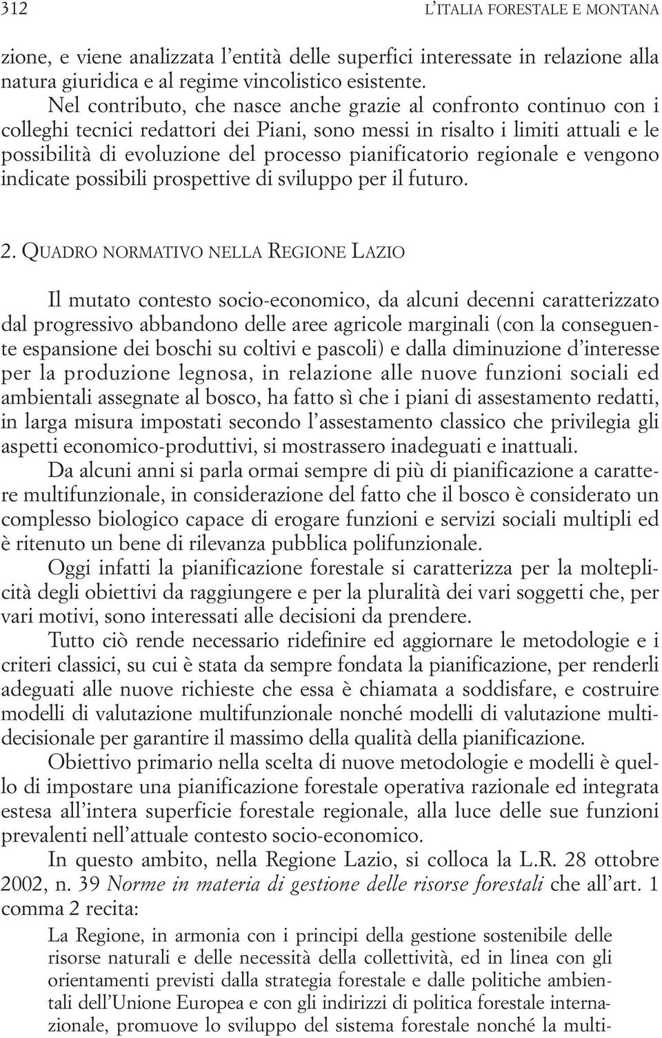 pianificatorio regionale e vengono indicate possibili prospettive di sviluppo per il futuro. 2.