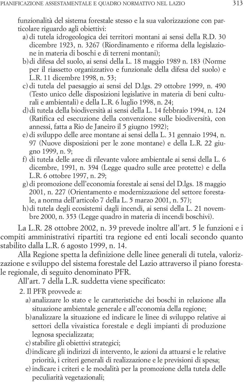 18 maggio 1989 n. 183 (Norme per il riassetto organizzativo e funzionale della difesa del suolo) e L.R. 11 dicembre 1998, n. 53; c) di tutela del paesaggio ai sensi del D.lgs. 29 ottobre 1999, n.